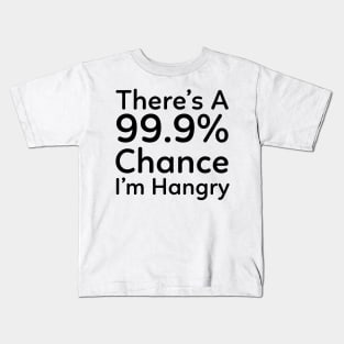 There is a 99.9% Chance I'm Hangry Kids T-Shirt